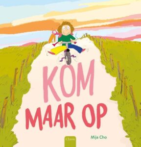 Kom maar op - Prentenboek voor dappere (en soms wat minder dappere) kinderen vanaf 5 jaar